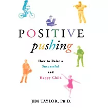 Positive Pushing： How to Raise a Successful and Happy Child