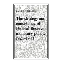 The Strategy and Consistency of Federal Reserve Monetary Policy， 1924─1933