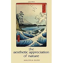 The Aesthetic Appreciation of Nature： Essays on the Aesthetics of Nature