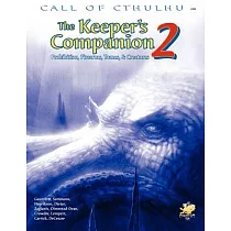 The Keeper’s Companion： More Blasphemous Knowledge， Forbidden Secrets， and Handy Information ： A Core Book for Keepers