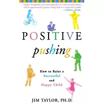 Positive Pushing： How to Raise a Successful and Happy Child