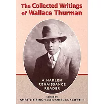 Collected Writings of Wallace Thurman： A Harlem Renaissance Reader