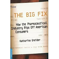 The Big Fix： How the Pharmaceutical Industry Rips Off American Consumers