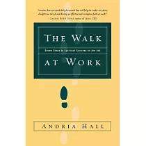 The Walk at Work： Seven Steps to Spiritual Success on the Job