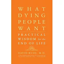 What Dying People Want： Practical Wisdom for the End of Life