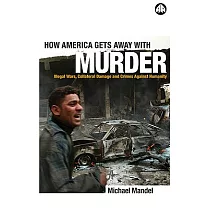 How America Gets Away With Murder： Illegal Wars， Collateral Damage and Crimes Against Humanity