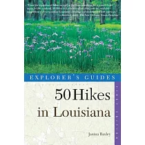 Explorer’s Guides： 50 Hikes in Louisiana： Walks， Hikes， and Backpacks in the Bayou State