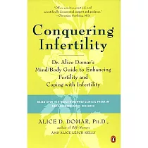 Conquering Infertility： Dr. Alice Domar’s Mind/Body Guide to Enhancing Fertility and Coping with Infertility