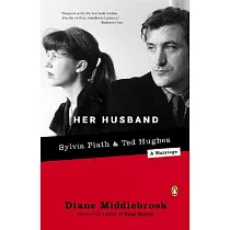 Her Husband： Ted Hughes and Sylvia Plath──A Marriage