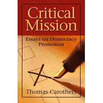 Critical Mission： Essays On Democracy Promotion