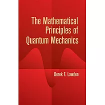 The Mathematical Principles Of Quantum Mechanics