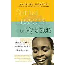 Spiritual Lessons For My Sisters： How To Get Over The Drama And Live Your Best Life!