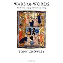 Wars Of Words： The Politics Of Language In Ireland 1537─2004