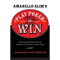 Amarillo Slim’s Play Poker To Win： Million Dollar Strategies From The Legendary World Series Of Poker Winner