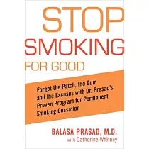 Stop Smoking for Good： Forget the Patch， the Gum， And the Excuses With Dr. Prasad’s Proven Program For Permanent Smoking Cessati