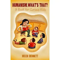 Humanism， What’s That?： A Book for Curious Kids