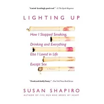 Lighting Up： How I Stopped Smoking， Drinking， and Everything Else I Loved in Life Except Sex