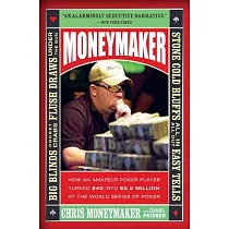 Moneymaker： How an Amateur Poker Player Turned $40 into $2.5 Million at the World Series of Poker