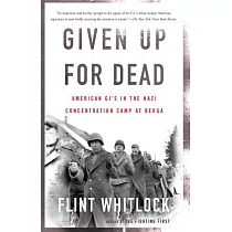 Given Up for Dead： American Gi’s in the Nazi Concentration Camp at Berga