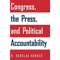 Congress， the Press， and Political Accountability