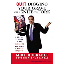 Quit Digging Your Grave with a Knife and Fork： A 12─Stop Program to End Bad Habits and Begin a Healthy Lifestyle