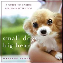 Small Dogs， Big Hearts： A Guide to Caring for Your Little Dog
