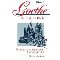 Goethe， Volume 3： Essays on Art and Literature
