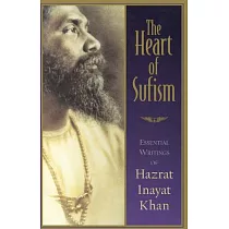 The Heart of Sufism： Essential Writings of Hazrat Inayat Khan