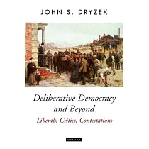 Deliberative Democracy and Beyond Liberals， Critics， Contestations