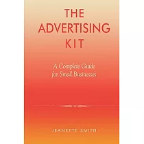 The Advertising Kit： A Complete Guide for Small Businesses