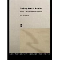 Telling Sexual Stories： Power， Change and Social Worlds
