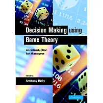 Decision Making Using Game Theory： An Introduction for Managers