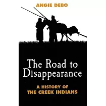 The Road to Disappearance： A History of the Creek Indians