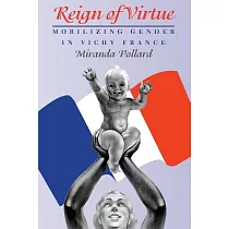 Reign of Virtue： Mobilizing Gender in Vichy France