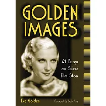 Golden Images： 41 Essays on Silent Film Stars