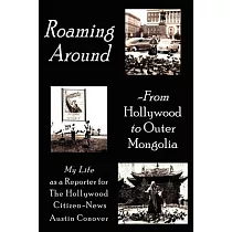 Roaming Around─from Hollywood to Outer Mongolia： My Life As a Reporter for the Hollywood Citizen─news