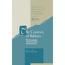The Contexts of Bakhtin： Philosophy Authorship Aesthetics
