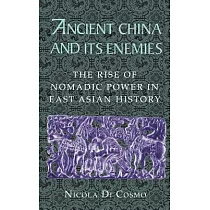 Ancient China and Its Enemies： The Rise of Nomadic Power in East Asian History