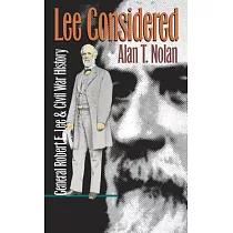 Lee Considered： General Robert E. Lee and Civil War History
