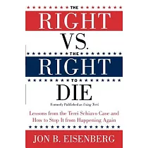 The Right Vs. the Right to Die： Lessons from the Terri Schiavo Case and How to Stop It from Happening Again