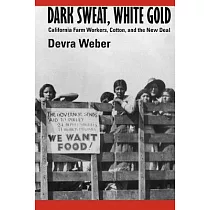 Dark Sweat， White Gold： California Farm Workers， Cotton， and the New Deal