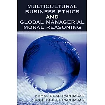 Multicultural Business Ethics And Global Managerial Moral Reasoning