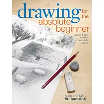Drawing for the Absolute Beginner： A Clear & Easy Guide to Successful Drawing