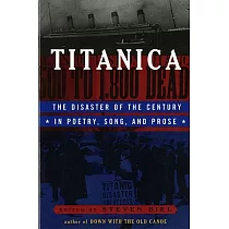 Titanica： The Disaster of the Century in Poetry， Song， and Prose