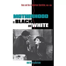 Motherhood in Black and White： Race and Sex in American Liberalism， 1930─1965