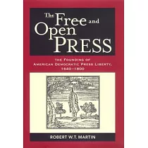 The Free and Open Press： The Founding of American Democratic Press Liberty， 1640─1800