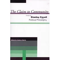The Claim to Community： Essays on Stanley Cavell And Political Philosophy