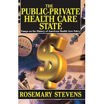 The Public─Private Health Care State： Essays on the History of American Health Care Policy