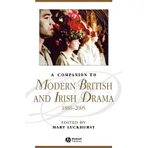 A Companion to Modern British and Irish Drama， 1880 ─ 2005
