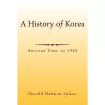 A History of Korea： Ancient Time to 1945
